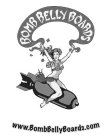 BOMB BELLY BOARDS WWW.BOMBBELLYBOARDS.COM