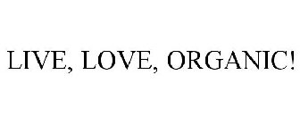 LIVE, LOVE, ORGANIC!