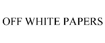 OFF WHITE PAPERS