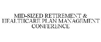MID-SIZED RETIREMENT & HEALTHCARE PLAN MANAGEMENT CONFERENCE 