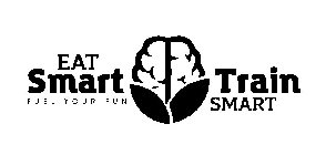 EAT SMART TRAIN SMART FUEL YOUR FUN