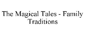 THE MAGICAL TALES FAMILY TRADITIONS
