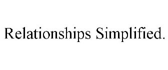 RELATIONSHIPS SIMPLIFIED.