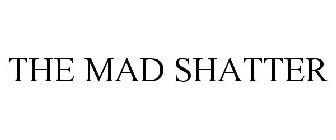 THE MAD SHATTER