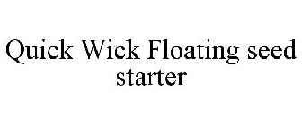 QUICK WICK FLOATING SEED STARTER