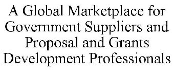 A GLOBAL MARKETPLACE FOR GOVERNMENT SUPPLIERS AND PROPOSAL AND GRANTS DEVELOPMENT PROFESSIONALS