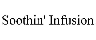 SOOTHIN' INFUSION