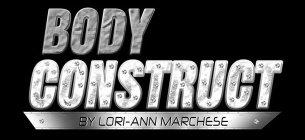 BODY CONSTRUCT BY LORI-ANN MARCHESE