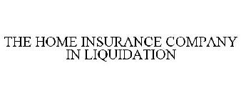 THE HOME INSURANCE COMPANY IN LIQUIDATION