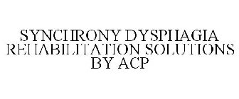 SYNCHRONY DYSPHAGIA SOLUTIONS BY ACP