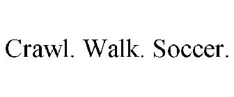 CRAWL. WALK. SOCCER.