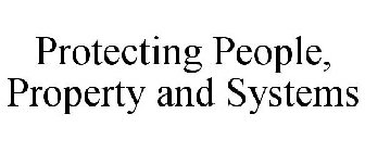 PROTECTING PEOPLE, PROPERTY AND SYSTEMS