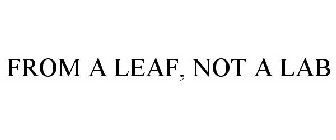 FROM A LEAF, NOT A LAB