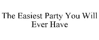 THE EASIEST PARTY YOU WILL EVER HAVE