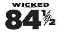 WICKED 84 1/2