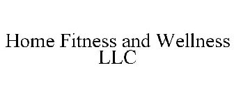 HOME FITNESS AND WELLNESS LLC