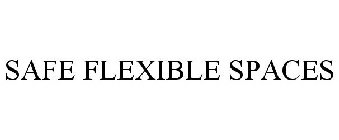 SAFE FLEXIBLE SPACES