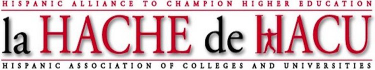 HISPANIC ALLIANCE TO CHAMPION HIGHER EDUCATION LA HACHE DE HACU HISPANIC ASSOCIATION OF COLLEGES AND UNIVERSITIES
