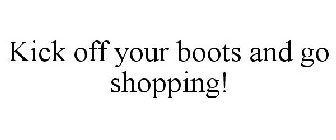 KICK OFF YOUR BOOTS AND GO SHOPPING!