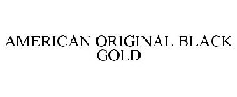 AMERICAN ORIGINAL BLACK GOLD