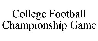 COLLEGE FOOTBALL CHAMPIONSHIP GAME