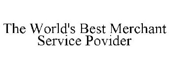 THE WORLD'S BEST MERCHANT SERVICE POVIDER