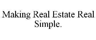 MAKING REAL ESTATE REAL SIMPLE.
