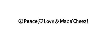PEACE, LOVE & MAC N' CHEEZ!