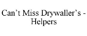 CAN'T MISS DRYWALLER'S - HELPERS
