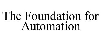THE FOUNDATION FOR AUTOMATION