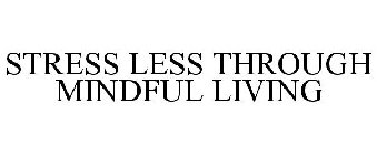 STRESS LESS THROUGH MINDFUL LIVING