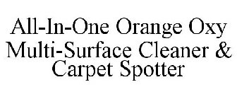 ALL-IN-ONE ORANGE OXY MULTI-SURFACE CLEANER & CARPET SPOTTER