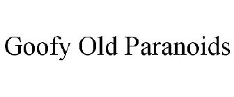 GOOFY OLD PARANOIDS