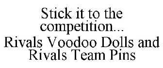 STICK IT TO THE COMPETITION... RIVALS VOODOO DOLLS AND RIVALS TEAM PINS