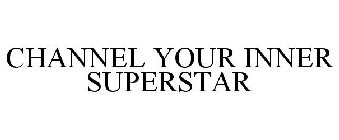 CHANNEL YOUR INNER SUPERSTAR