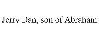 JERRY DAN, SON OF ABRAHAM