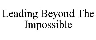 LEADING BEYOND THE IMPOSSIBLE