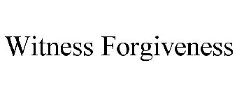 WITNESS FORGIVENESS