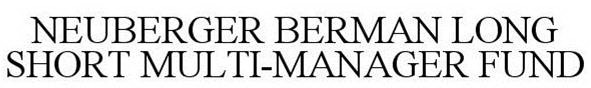 NEUBERGER BERMAN LONG SHORT MULTI-MANAGER FUND