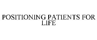 POSITIONING PATIENTS FOR LIFE