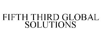 FIFTH THIRD GLOBAL SOLUTIONS