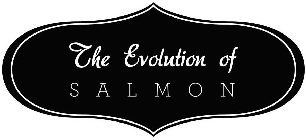 THE EVOLUTION OF SALMON