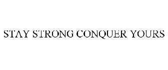 STAY STRONG CONQUER YOURS