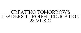CREATING TOMORROW'S LEADERS THROUGH EDUCATION & MUSIC