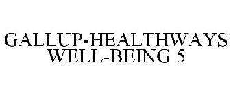 GALLUP-HEALTHWAYS WELL-BEING 5