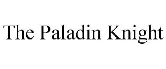 THE PALADIN KNIGHT