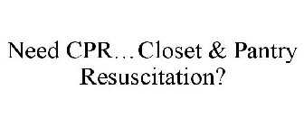 NEED CPR...CLOSET & PANTRY RESUSCITATION?