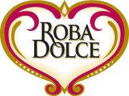 ROBA DOLCE