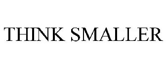 THINK SMALLER