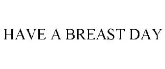 HAVE A BREAST DAY
